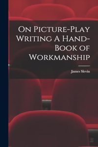 On Picture-Play Writing A Hand-Book of Workmanship
