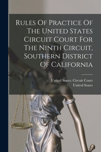 Rules Of Practice Of The United States Circuit Court For The Ninth Circuit, Southern District Of California