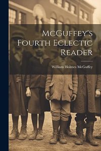McGuffey's Fourth Eclectic Reader
