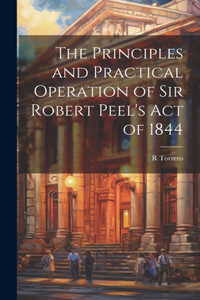 Principles and Practical Operation of Sir Robert Peel's Act of 1844