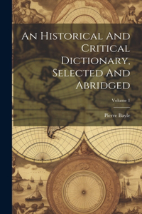 Historical And Critical Dictionary, Selected And Abridged; Volume 1
