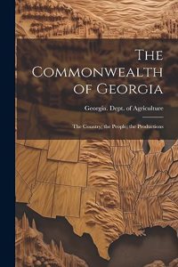 Commonwealth of Georgia: The Country; the People; the Productions