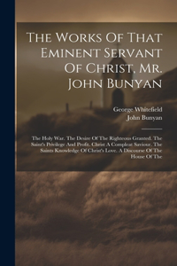 The Works Of That Eminent Servant Of Christ, Mr. John Bunyan