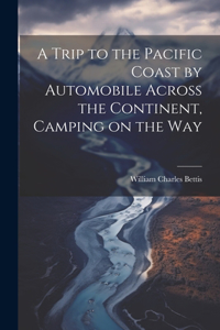 Trip to the Pacific Coast by Automobile Across the Continent, Camping on the Way