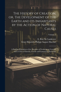 History of Creation, or, The Development of the Earth and Its Inhabitants by the Action of Natural Causes
