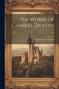 The Works of Charles Dickens ...