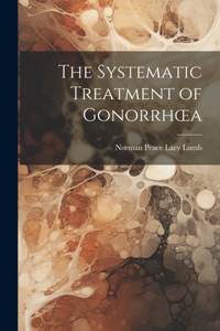 The Systematic Treatment of Gonorrhoea