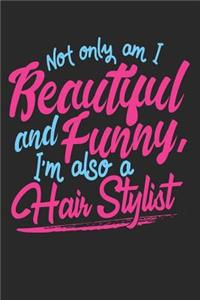 Not Only Am I Beautiful and Funny I'm Also a Hair Stylist