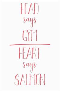 Head Says Gym Heart Says Salmon