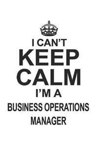 I Can't Keep Calm I'm A Business Operations Manager