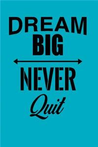 Dream Big Never Quit