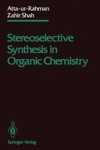Stereoselective Synthesis in Organic Chemistry [Special Indian Edition - Reprint Year: 2020] [Paperback] Atta-ur-Rahman; Zahir Shah