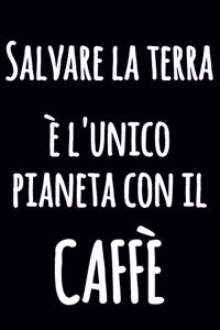 Salvare la Terra è l'Unico Pianeta con il CAFFÈ