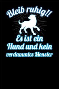 Bleib ruhig!! Es ist ein Hund und kein verdammtes Monster