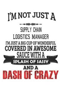 I'm Not Just A Supply Chain Logistics Manager: Notebook: Supply Chain Logistics Manager Notebook, Journal Gift, Diary, Doodle Gift or Notebook