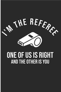 I'm The Referee One Of Us Is Right And The Other Is You