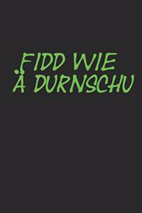 Fidd Wie Ä Durnschu