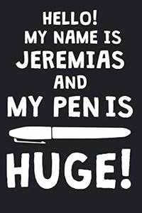 Hello! My Name Is JEREMIAS And My Pen Is Huge!