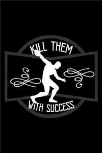 Kill them with success
