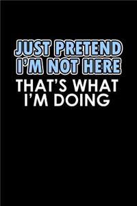 Just pretend I'm not here. That's what I'm doing