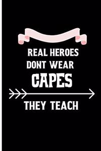 Real heroes dont wear capes they teach