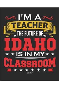 I'm a Teacher The Future of Idaho Is In My Classroom