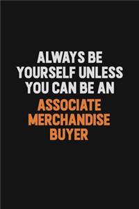 Always Be Yourself Unless You Can Be An Associate Merchandise Buyer