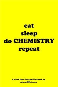 eat sleep do CHEMISTRY repeat