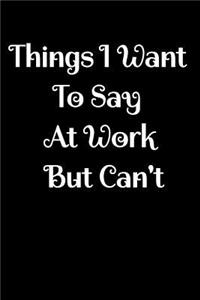 Things i Want to Say at Work but Can't