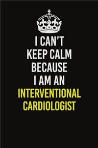 I Can't Keep Calm Because I Am An Interventional cardiologist