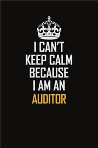 I Can't Keep Calm Because I Am An Auditor