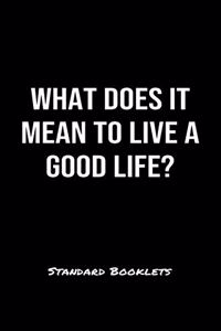 What Does It Mean To Live A Good Life?