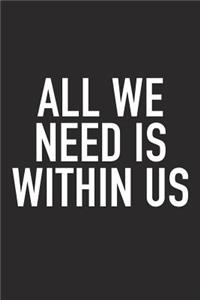 All We Need Is Within Us