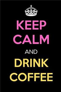 Keep Calm and Drink Coffee