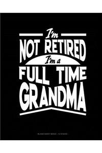 I'm Not Retired I'm a Full Time Grandma
