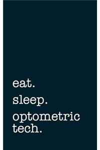 eat. sleep. optometric tech. - Lined Notebook