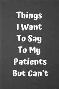 Things I Want to Say to My Patients But Can't