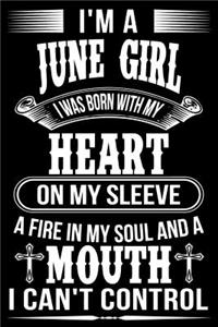 I'm A June Girl I was Born with my heart on my sleeve A Fire In my soul and a mouth I can't control