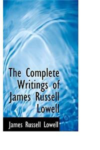 The Complete Writings of James Russell Lowell
