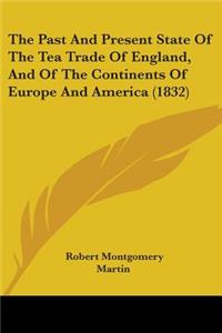 The Past And Present State Of The Tea Trade Of England, And Of The Continents Of Europe And America (1832)