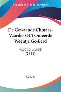 De Gewaande Chinaas-Vaarder Of't Onteerde Weeutje Ge-Eerd