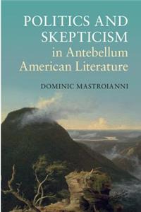 Politics and Skepticism in Antebellum American Literature