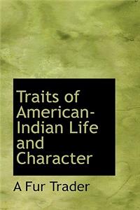 Traits of American-Indian Life and Character