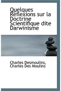 Quelques Reflexions Sur La Doctrine Scientifique Dite Darwinisme