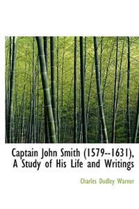Captain John Smith (1579--1631), a Study of His Life and Writings
