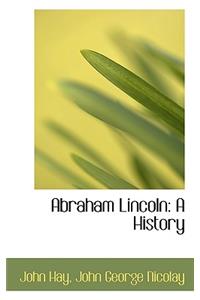 Abraham Lincoln: A History