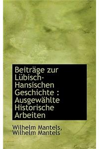 Beitrage Zur Lubisch-Hansischen Geschichte