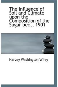 The Influence of Soil and Climate upon the Composition of the Sugar beet, 1901