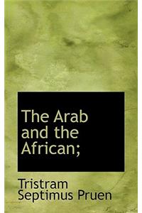 The Arab and the African;