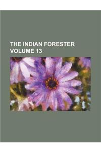 The Indian Forester Volume 13